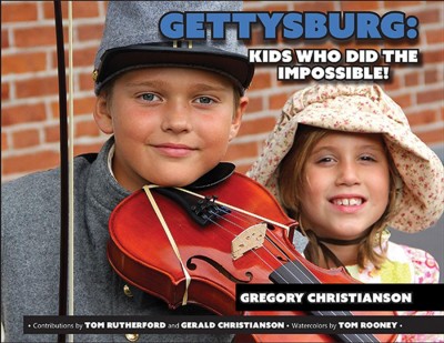 Gettysburg : kids who did the impossible! / Gregory Christianson.