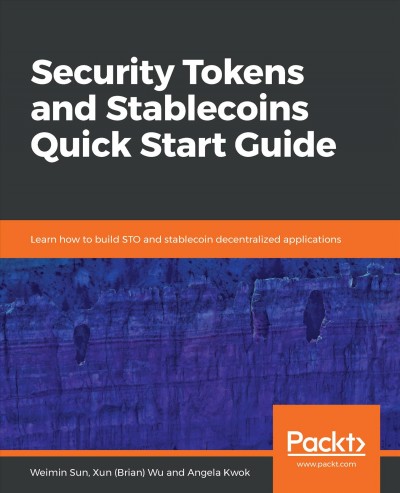 Security Tokens and Stablecoins Quick Start Guide : Learn How to Build STO and Stablecoin Decentralized Applications.