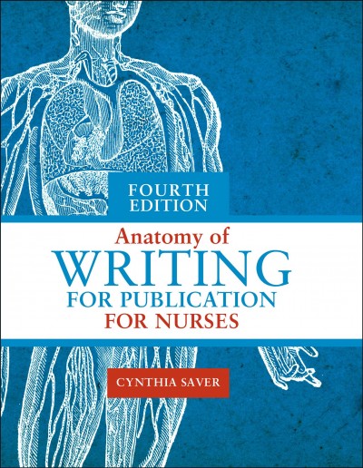 Anatomy of writing for publication for nurses / Cynthia Saver, MS, RN.