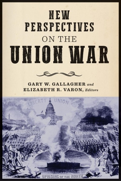 New perspectives on the Union War / Gary W. Gallagher and Elizabeth R. Varon, editors.