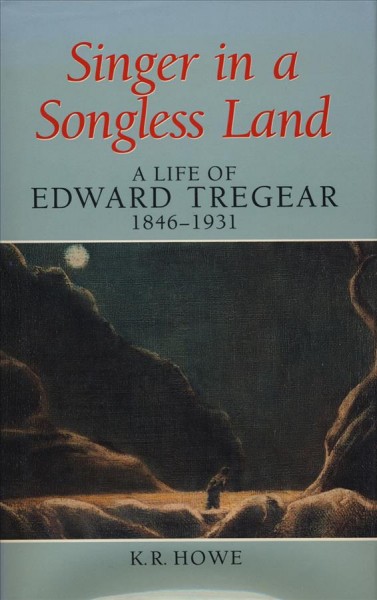 Singer in a Songless Land : a Life of Edward Tregear, 1846?1931.