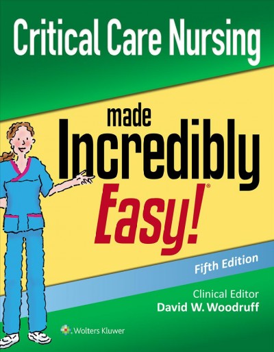 Critical care nursing made incredibly easy! / clinical editor, David W. Woodruff.