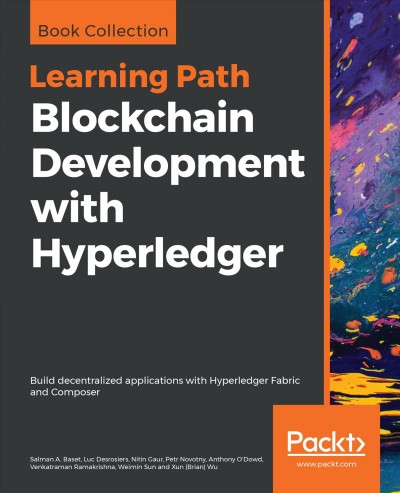 Blockchain Development with Hyperledger : Build Decentralized Applications with Hyperledger Fabric and Composer.