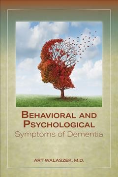Behavioral and psychological symptoms of dementia / Art Walaszek.