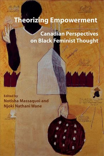 Theorizing empowerment : Canadian perspectives on black feminist thought.