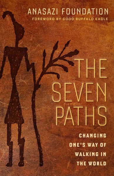 The seven paths : changing one's way of walking in the world / Good Buffalo Eagle.