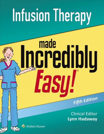 Infusion therapy made incredibly easy! / [clinical editor] Lynn Hadaway, MEd, RN-BC, CRNI.