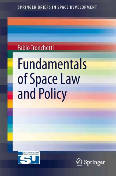 Fundamentals of space law and policy / Fabio Tronchetti.