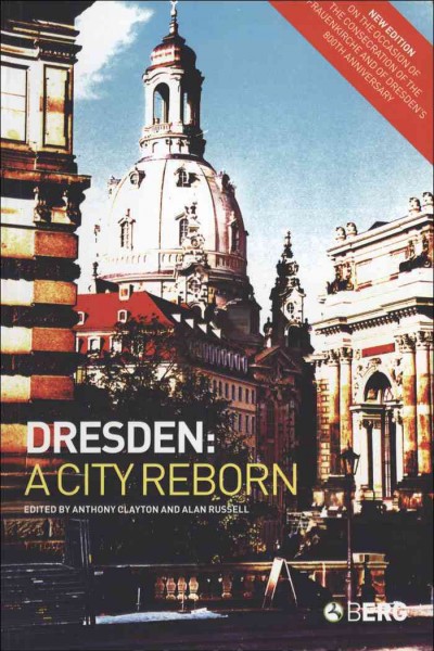 Dresden : a city reborn / edited by Anthony Clayton and Alan Russell ; with a foreword by HRH The Duke of Kent.