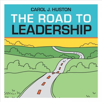 The road to leadership / Carol J. Huston.