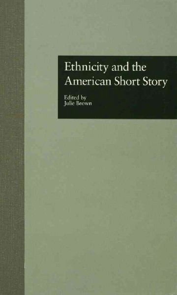 Ethnicity and the American short story / edited by Julie Brown.