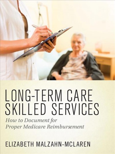 Long-term care skilled services : how to document for proper medicare reimbursement.