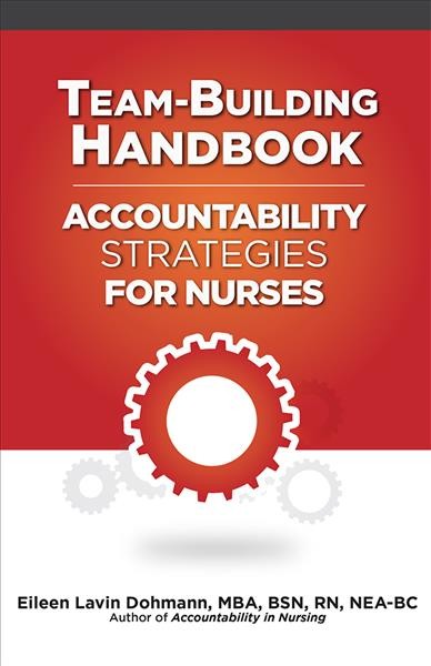 Team-building handbook : accountability strategies for nurses / Eileen Lavin Dohmann.