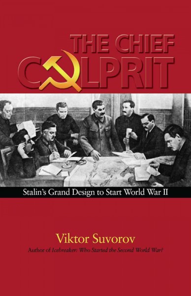The chief culprit : Stalin's grand design to start World War II / Viktor Suvorov.