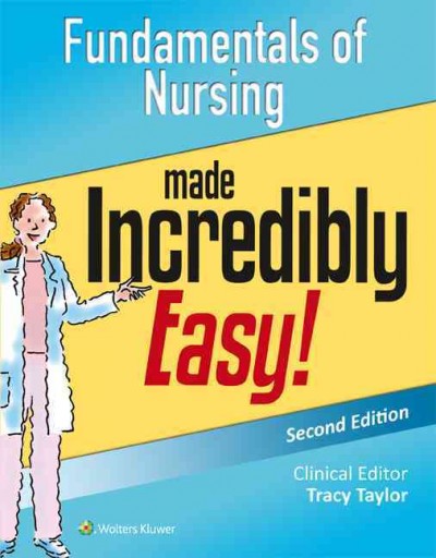 Fundamentals of Nursing Made Incredibly Easy.