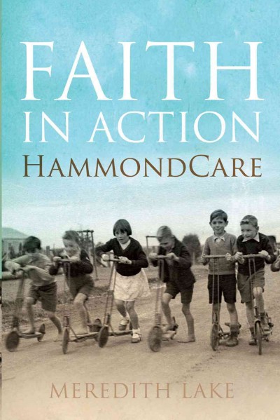 Faith in action : HammondCare / Meredith Lake.