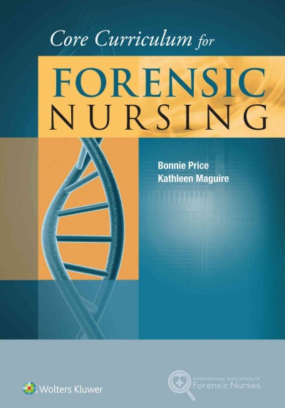 Core curriculum for forensic nursing / Bonnie Price, Kathleen Maguire.