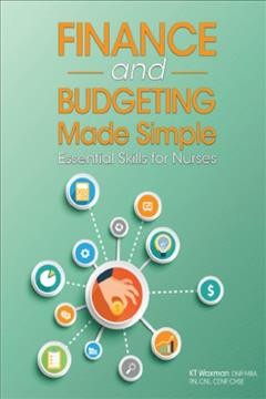 Finance and budgeting made simple : essential skills for nurses / KT Waxman.