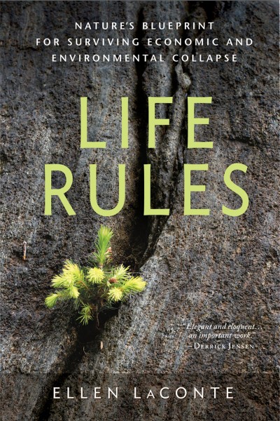 Life rules : nature's blueprint for surviving economic and environmental collapse / Ellen LaConte.