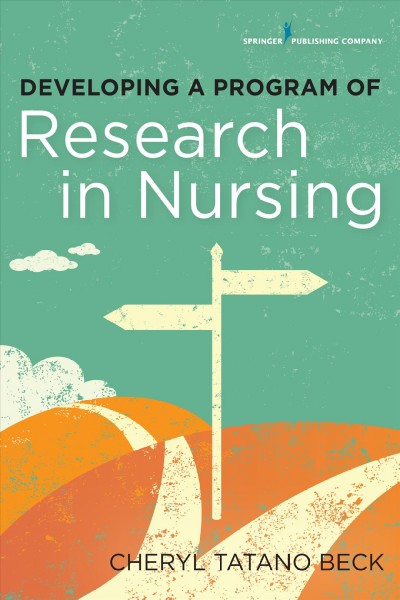 Developing a program of research in nursing / Cheryl Tatano Beck.