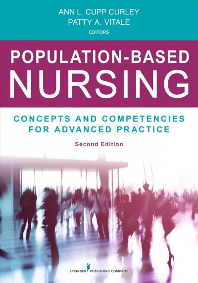 Population-based nursing : concepts and competencies for advanced practice / Ann L. Cupp Curley, Patty A. Vitale, editors.