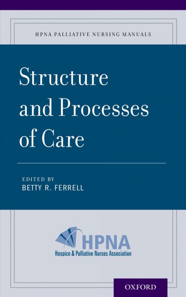 Structure and processes of care / edited by Betty R. Ferrell.