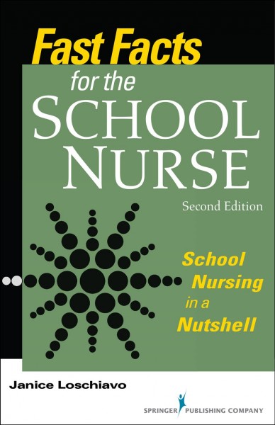 Fast facts for the school nurse : school nursing in a nutshell / Janice Loschiavo.