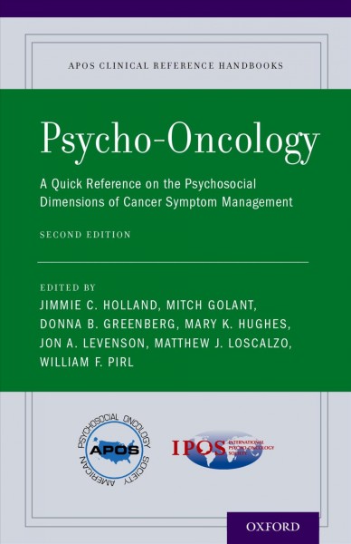 Psycho-oncology : a quick reference on the psychosocial dimensions of cancer symptom management / edited by Jimmie C. Holland, Mitch Golant, Donna B. Greenberg, Mary K. Hughes, Jon A. Levenson, Matthew J. Loscalzo, William F. Pirl.