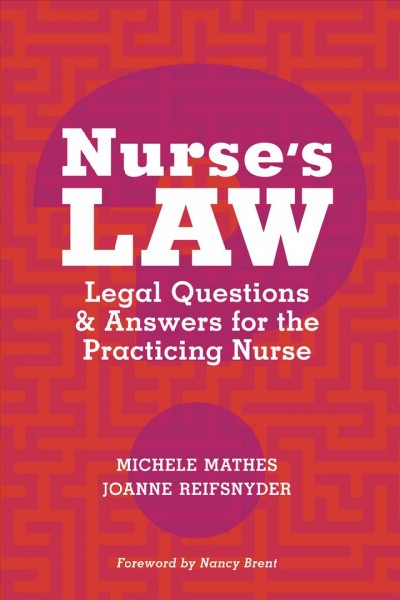 Nurse's law : legal questions & answers for the practicing nurse / Michele Mathes, JD, JoAnne Reifsnyder, PhD, RN.