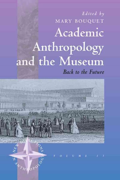 Academic anthropology and the museum : back to the future / edited by Mary Bouquet.