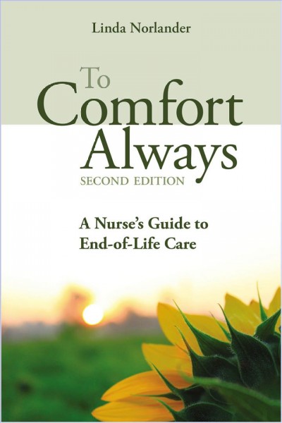 To comfort always : a nurse's guide to end-of-life care / Linda Norlander.