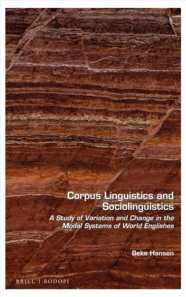 Corpus linguistics and sociolinguistics : a study of variation and change in the modal systems of world Englishes / by Beke Hansen.