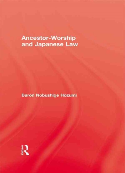 Ancestor-worship and Japanese law / by Nobushige Hozumi.