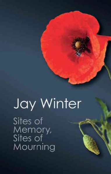 Sites of memory, sites of mourning : the Great War in European cultural history / Jay Winter.
