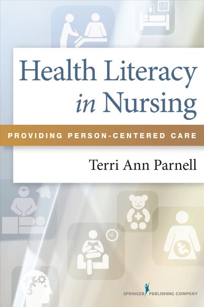 Health literacy in nursing : providing person-centered care / [edited by] Terri Ann Parnell.