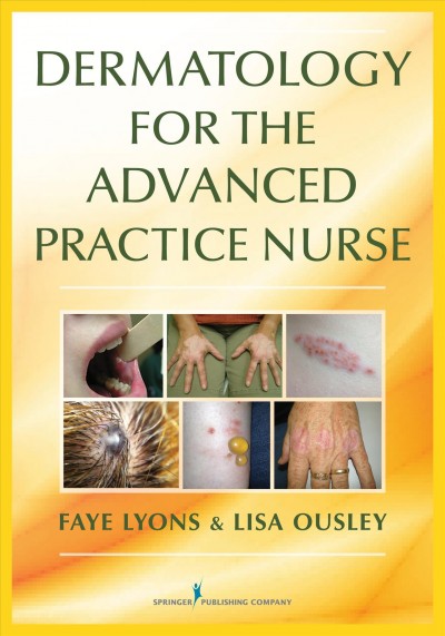 Dermatology for the advanced practice nurse / Faye Lyons, Lisa Ousley.