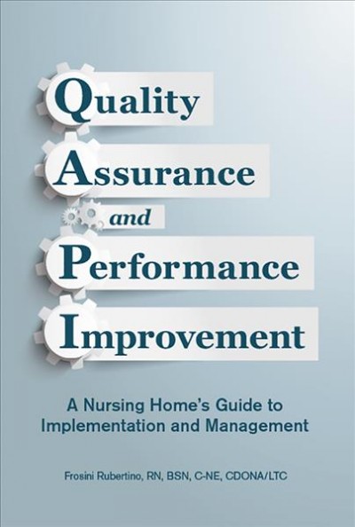 Quality assurance and performance improvement : a nursing homes guide to implementation and management / Frosini Rubertino, RN, BSN, C-NE, CDONA/LTC.
