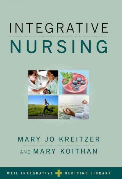 Integrative nursing / edited by Mary Jo Kreitzer, Mary Koithan.