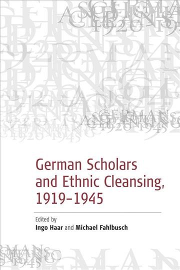German scholars and ethnic cleansing 1919-1945 / edited by Ingo Haar and Michael Fahlbusch ; foreword by Georg G. Iggers.