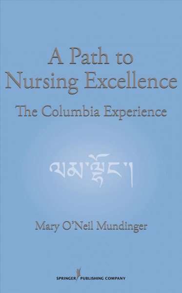 A path to nursing excellence : the Columbia experience / Mary O'Neil Mundinger.