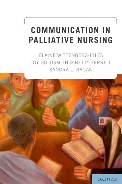 Communication in palliative nursing / Elaine Wittenberg-Lyles [and others].
