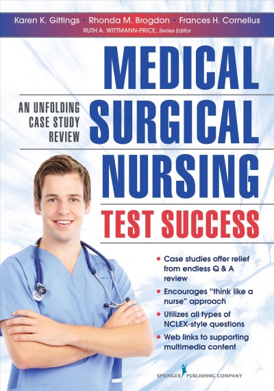 Medical-surgical nursing test success : an unfolding case study review / Karen K. Gittings, Rhonda M. Brogdon, Frances H. Cornelius.