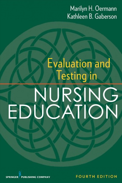 Evaluation and testing in nursing education / Marilyn H. Oermann, Kathleen B. Gaberson.