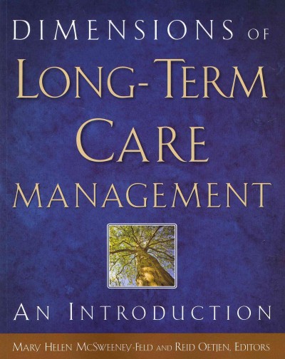 Dimensions of long-term care management : an introduction / Mary Helen McSweeney-Feld and Reid Oetjen, editors.