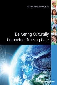 Delivering culturally competent nursing care / Gloria Kersey-Matusiak.