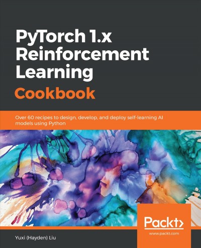 Pytorch 1.x reinforcement learning cookbook;over 60 recipes to design, develop, and deploy self-learning ai models using python