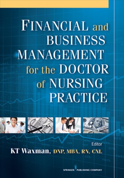 Financial and business management for the doctor of nursing practice / KT Waxman.