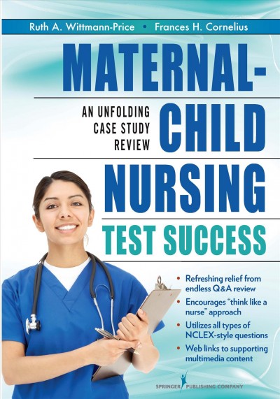 Maternal-Child Nursing Test Success : an Unfolding Case Study Review.