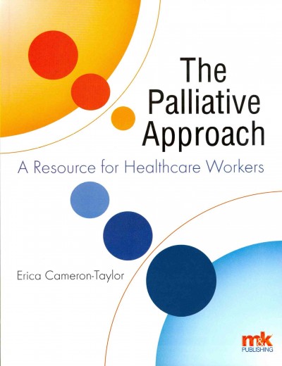 The palliative approach : a resource for healthcare workers / Erica Cameron-Taylor.