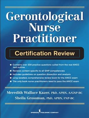 Gerontological nurse practitioner certification review / Meredith Wallace Kazer, Sheila Grossman.